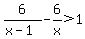 6%2F%28x-1%29-6%2Fx%3E1