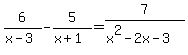 6%2F%28x-3%29+-+5%2F%28x%2B1%29+=+7%2F%28x%5E2-2x-3%29