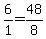 6%2F1=48%2F8