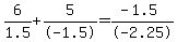 6%2F1.5%2B5%2F-1.5=%28-1.5%29%2F-2.25