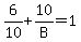 6%2F10+%2B+10%2FB+=+1
