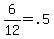 6%2F12+=+.5