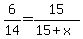 6%2F14=15%2F%2815%2Bx%29