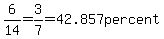 6%2F14=3%2F7=42.857percent