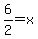 6%2F2=x