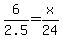 6%2F2.5=x%2F24