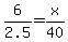 6%2F2.5=x%2F40