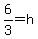 6%2F3=+h