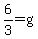6%2F3=g