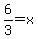 6%2F3=x