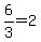 6%2F3+=+2