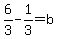 6%2F3-1%2F3=b