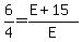 6%2F4=%28E%2B15%29%2FE