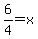 6%2F4=x