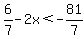 6%2F7-2x%3C-81%2F7