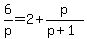 6%2Fp+=+2+%2B+p%2F%28p%2B1%29