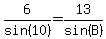6%2Fsin%2810%29=13%2Fsin%28B%29