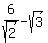 6%2Fsqrt%282%29-sqrt%283%29