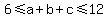 6%3C=a%2Bb%2Bc%3C=12