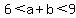 6%3Ca%2Bb%3C9