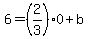 6=%282%2F3%290%2Bb