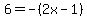 6=-%282x-1%29