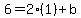 6=2%281%29%2Bb