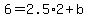 6=2.5%2A2%2Bb