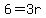 6=3r