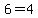 6=4