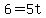 6=5t