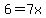 6=7x