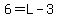 6=L-3