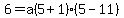 6=a%285%2B1%29%285-11%29