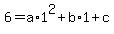 6=a%2A1%5E2%2Bb%2A1%2Bc