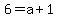 6=a%2B1
