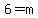 6=m