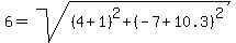 6=sqrt%28%284%2B1%29%5E2%2B%28-7%2B10.3%29%5E2%29