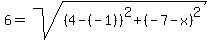 6=sqrt%28%284-%28-1%29%29%5E2%2B%28-7-x%29%5E2%29