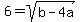 6=sqrt%28b-4a%29