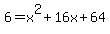 6=x%5E2%2B16x%2B64