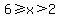 6%3E=x%3E2
