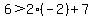 6%3E2%28-2%29%2B7
