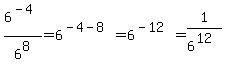 6%5E%28-4%29%2F6%5E8=6%5E%28-4-8%29=6%5E%28-12%29=1%2F6%5E%2812%29