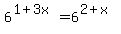6%5E%281%2B3x%29=6%5E%282%2Bx%29