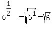 6%5E%281%2F2%29%5E%22%22=sqrt%286%5E1%29=sqrt%286%29