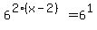 6%5E%282%28x-2%29%29=6%5E1