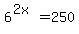 6%5E%282x%29=250