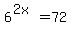 6%5E%282x%29=72