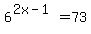 6%5E%282x-1%29+=+73